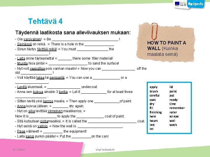 Tehtäviä Täydennä laatikosta sana alleviivauksen mukaan: - Ole varovainen! = Be _________________ ! HOW