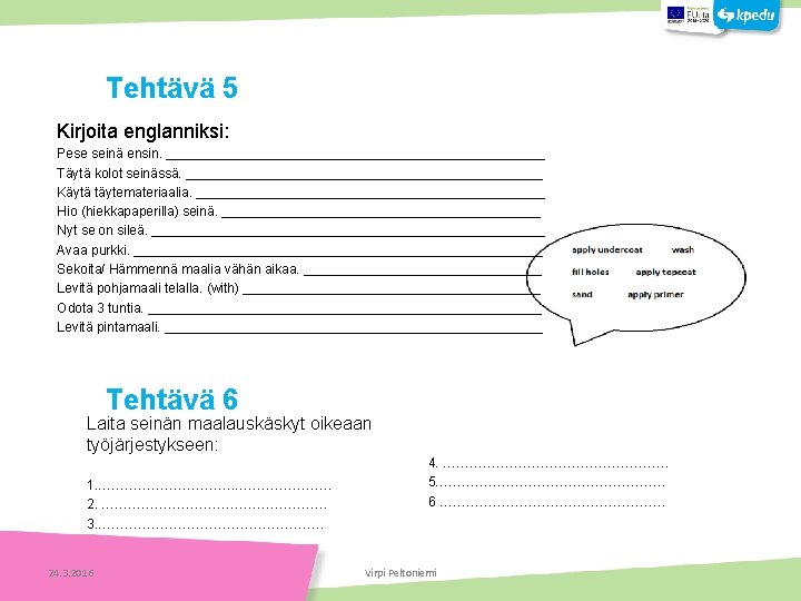 Kirjoita englanniksi: Tehtäviä Pese seinä ensin. __________________________ Täytä kolot seinässä. ________________________ Käytä täytemateriaalia. ________________________