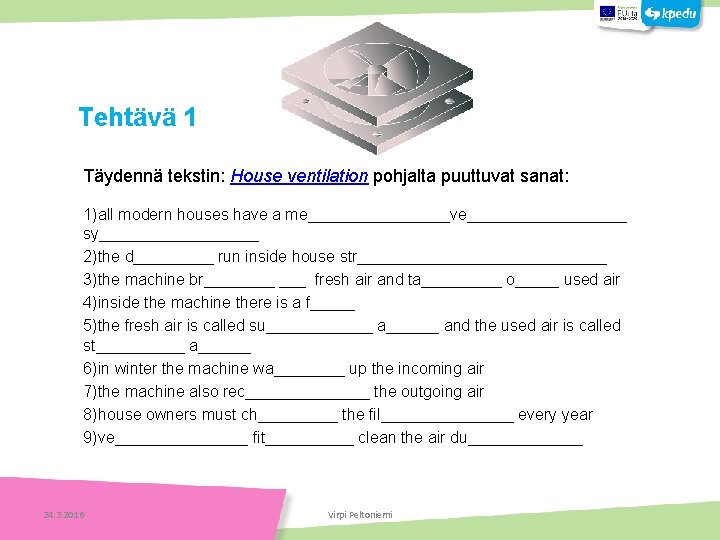 Tehtäviä Tehtävä 1 Tehtäviä Täydennä tekstin: House ventilation pohjalta puuttuvat sanat: 1)all modern houses