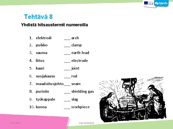 Yhdistä hitsaustermit numeroilla 1. elektrodi ___ arch 2. puikko ___ clamp 3. sauma ___