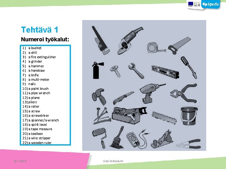 Tehtäviä Tehtävä 1 Tehtäviä Numeroi työkalut: 1) a bucket 2) a drill 3) a