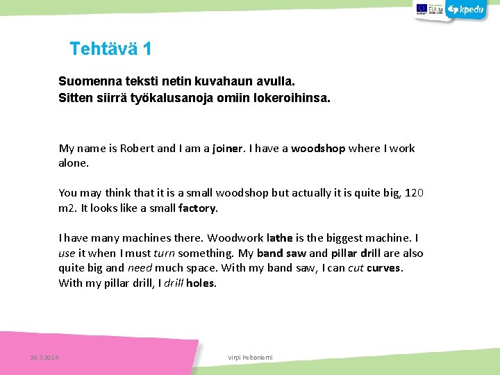 Suomenna teksti netin kuvahaun avulla. Sitten siirrä työkalusanoja omiin lokeroihinsa. My name is Robert