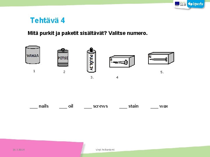 Tehtäviä Tehtävä 4 Mitä purkit ja paketit sisältävät? Valitse numero. 1 2 5. 4