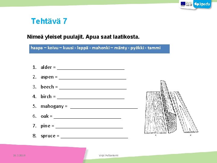  Nimeä yleiset puulajit. Apua saat laatikosta. haapa – koivu – kuusi - leppä