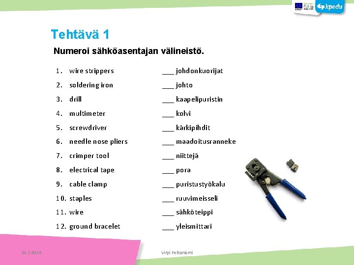  Numeroi sähköasentajan välineistö. 1. wire strippers ___ johdonkuorijat 2. soldering iron ___ johto