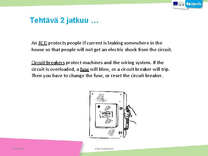  An RCD protects people if current is leaking somewhere in the house so