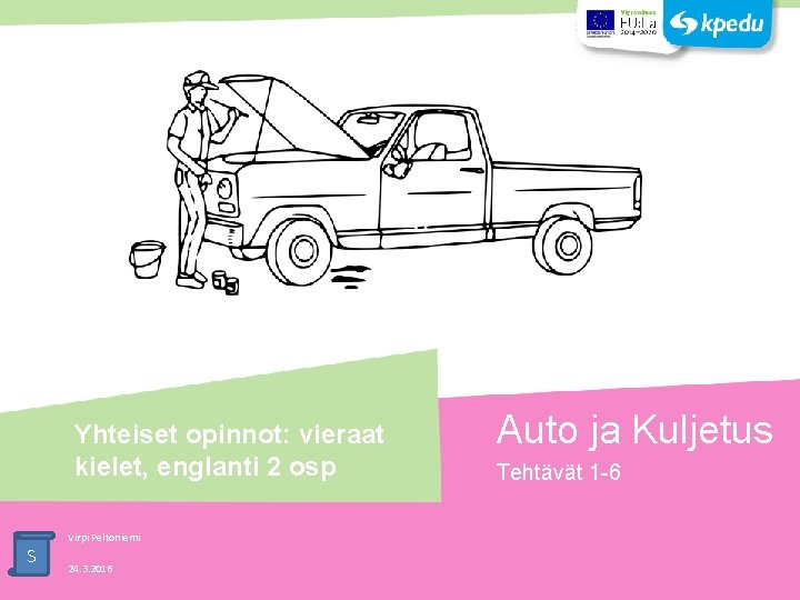 Yhteiset opinnot: vieraat kielet, englanti 2 osp S Virpi Peltoniemi 24. 3. 2016 Auto