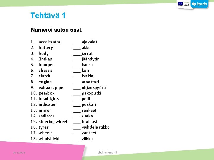  Numeroi auton osat. Tehtäviä 1. accelerator 2. battery 3. body 4. Brakes 5.