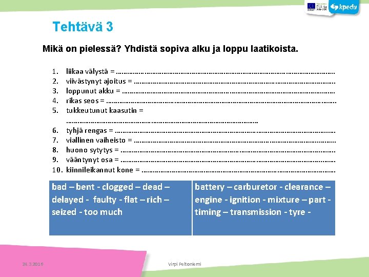 Mikä on pielessä? Yhdistä sopiva alku ja loppu laatikoista. 1. 2. 3. 4. 5.