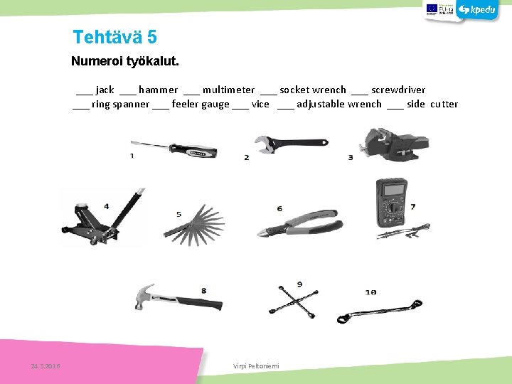 Numeroi työkalut. ___ jack ___ hammer ___ multimeter ___ socket wrench ___ screwdriver ___