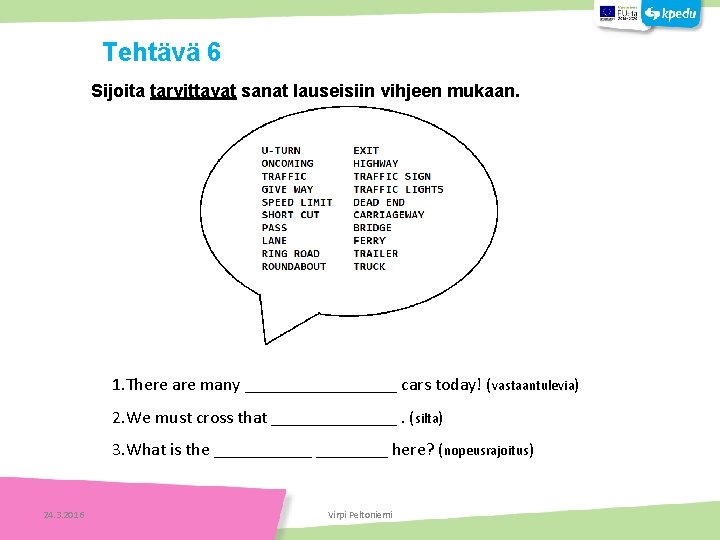 Sijoita tarvittavat sanat lauseisiin vihjeen mukaan. Tehtäviä 1. There are many _________ cars today!