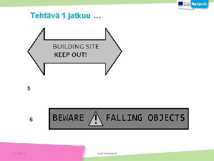 5 Tehtäviä 6 24. 3. 2016 Virpi Peltoniemi Tehtäviä Tehtävä 1 jatkuu … 