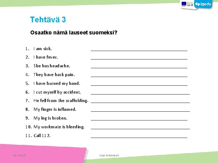 Osaatko nämä lauseet suomeksi? 1. I am sick. 2. I have fever. ________________________________________ 3.