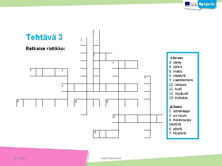 Tehtäviä Tehtävä 3 Ratkaise ristikko: Tehtäviä →Across 3. sänky 4. sohva 5. matto 8.