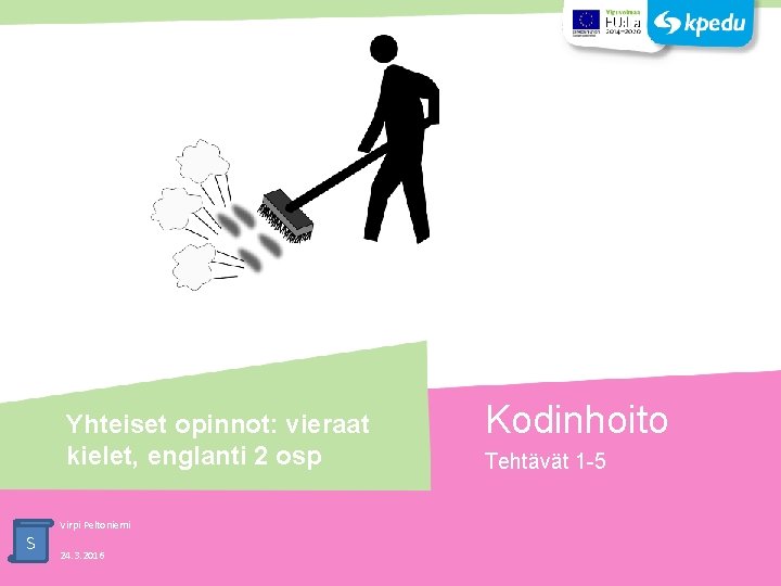 Yhteiset opinnot: vieraat kielet, englanti 2 osp S Virpi Peltoniemi 24. 3. 2016 Kodinhoito