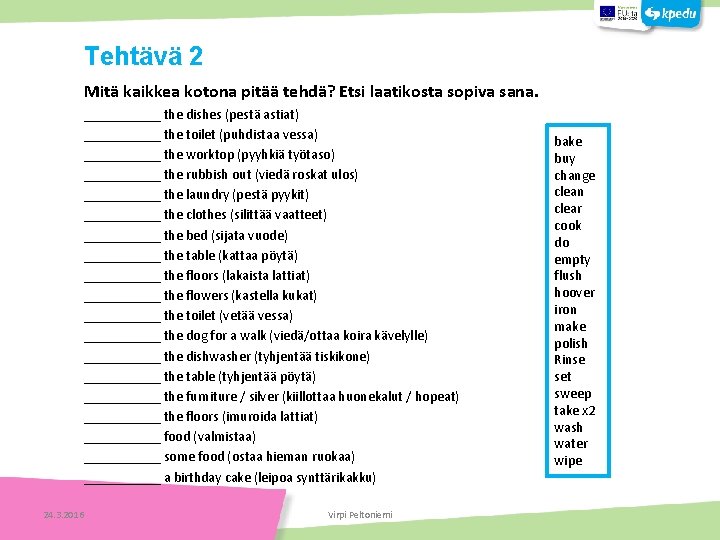 Mitä kaikkea kotona pitää tehdä? Etsi laatikosta sopiva sana. Tehtäviä ______ the dishes (pestä