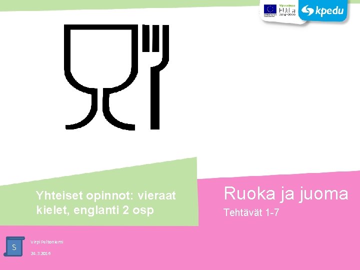 Yhteiset opinnot: vieraat kielet, englanti 2 osp S Virpi Peltoniemi 24. 3. 2016 Ruoka