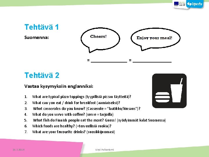 Tehtäviä Tehtävä 1 Suomenna: = _______________ Tehtävä 2 Vastaa kysymyksiin englanniksi: Tehtäviä 1. 2.