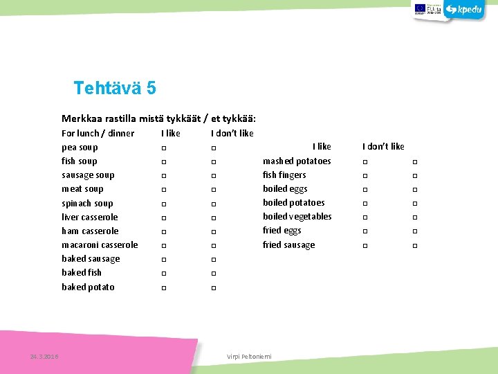 Tehtäviä Tehtävä 5 Merkkaa rastilla mistä tykkäät / et tykkää: Tehtäviä For lunch /