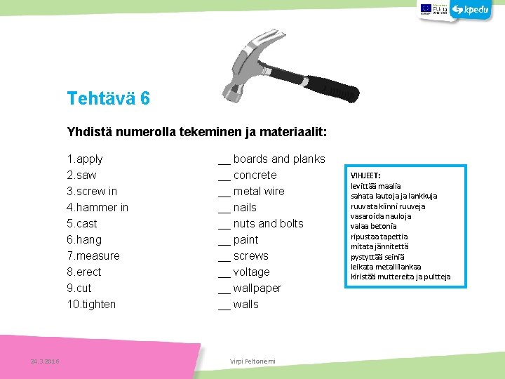 Tehtäviä Tehtävä 6 Yhdistä numerolla tekeminen ja materiaalit: Tehtäviä 1. apply 2. saw 3.