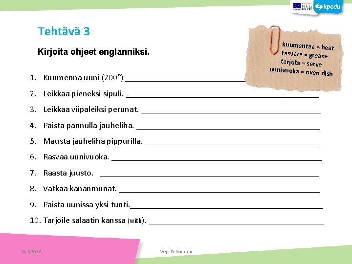 Tehtävä 3 kuumenta a = heat rasvata = g rease tarjota = s erve