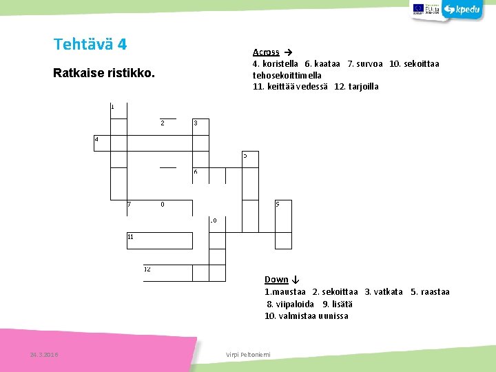 Tehtävä 4 Ratkaise ristikko. Across → 4. koristella 6. kaataa 7. survoa 10. sekoittaa