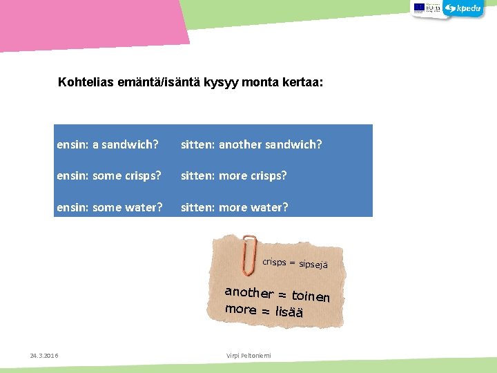 Kohtelias emäntä/isäntä kysyy monta kertaa: ensin: a sandwich? sitten: another sandwich? ensin: some crisps?