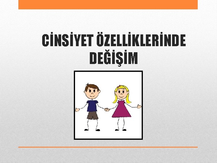 CİNSİYET ÖZELLİKLERİNDE DEĞİŞİM 