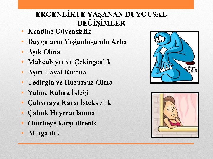  • • • ERGENLİKTE YAŞANAN DUYGUSAL DEĞİŞİMLER Kendine Güvensizlik Duyguların Yoğunluğunda Artış Aşık