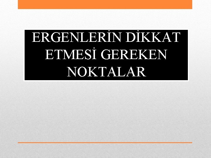 ERGENLERİN DİKKAT ETMESİ GEREKEN NOKTALAR 