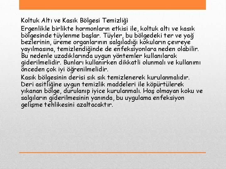 Koltuk Altı ve Kasık Bölgesi Temizliği Ergenlikle birlikte hormonların etkisi ile, koltuk altı ve