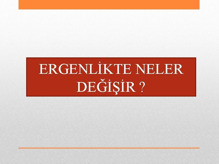 ERGENLİKTE NELER DEĞİŞİR ? 