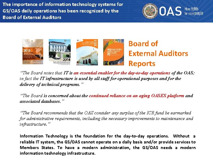 The importance of information technology systems for GS/OAS daily operations has been recognized by