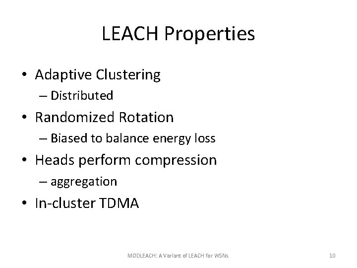 LEACH Properties • Adaptive Clustering – Distributed • Randomized Rotation – Biased to balance