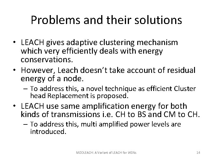 Problems and their solutions • LEACH gives adaptive clustering mechanism which very efficiently deals