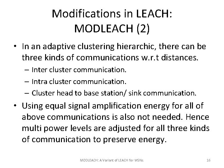 Modifications in LEACH: MODLEACH (2) • In an adaptive clustering hierarchic, there can be