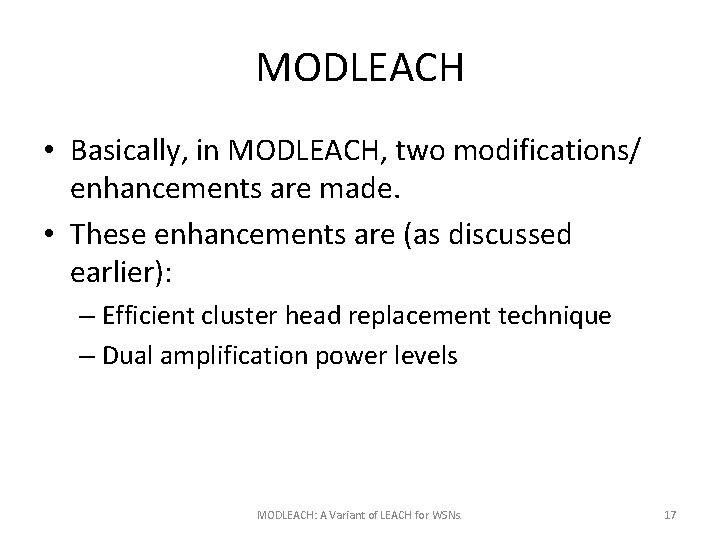 MODLEACH • Basically, in MODLEACH, two modifications/ enhancements are made. • These enhancements are