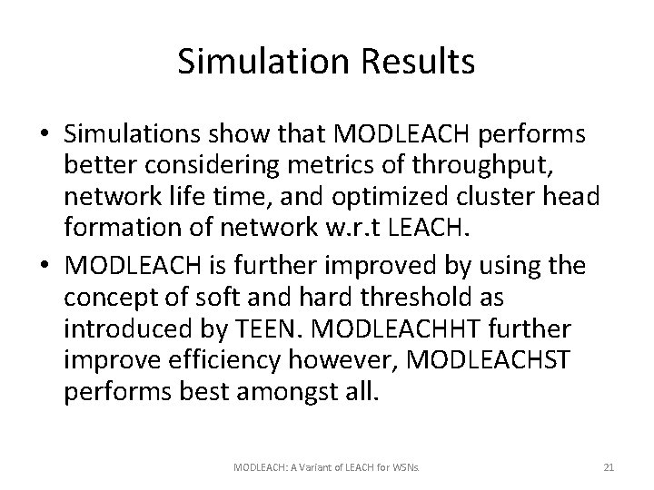 Simulation Results • Simulations show that MODLEACH performs better considering metrics of throughput, network