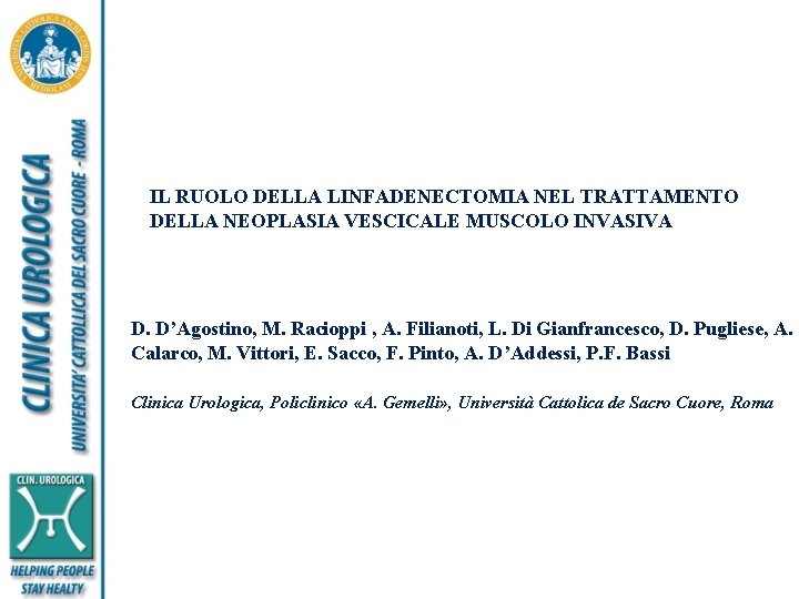 IL RUOLO DELLA LINFADENECTOMIA NEL TRATTAMENTO DELLA NEOPLASIA VESCICALE MUSCOLO INVASIVA D. D’Agostino, M.