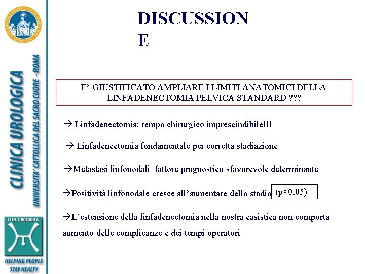 DISCUSSION E E’ GIUSTIFICATO AMPLIARE I LIMITI ANATOMICI DELLA LINFADENECTOMIA PELVICA STANDARD ? ?