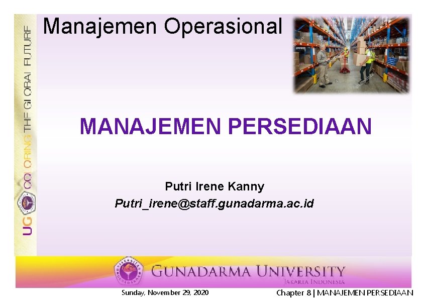 Manajemen Operasional MANAJEMEN PERSEDIAAN Putri Irene Kanny Putri_irene@staff. gunadarma. ac. id Sunday, November 29,