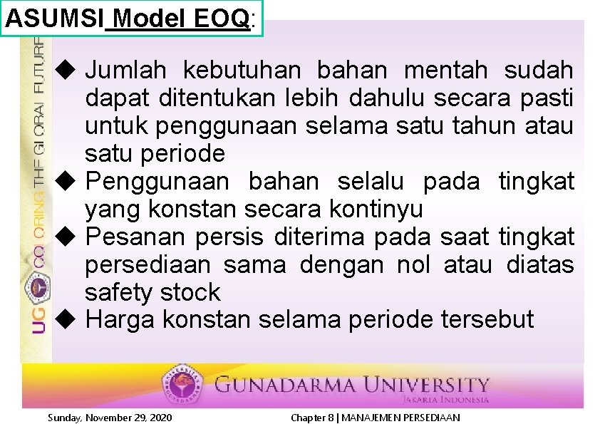 ASUMSI Model EOQ: u Jumlah kebutuhan bahan mentah sudah dapat ditentukan lebih dahulu secara