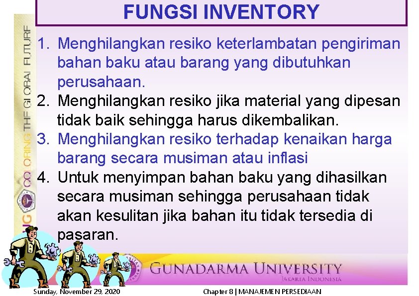 FUNGSI INVENTORY 1. Menghilangkan resiko keterlambatan pengiriman bahan baku atau barang yang dibutuhkan perusahaan.