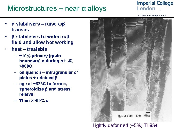 Microstructures – near α alloys 8 © Imperial College London • α stabilisers –