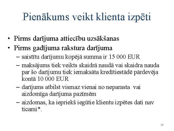 Pienākums veikt klienta izpēti • Pirms darījuma attiecību uzsākšanas • Pirms gadījuma rakstura darījuma