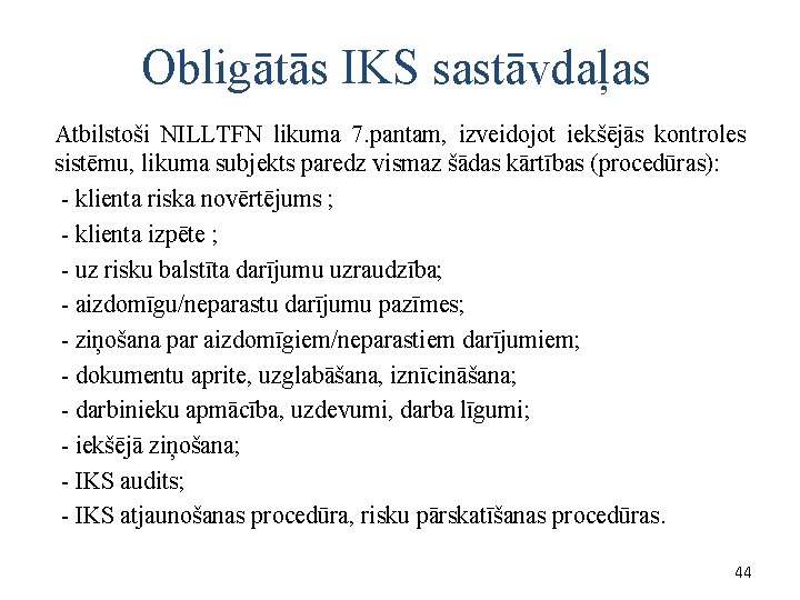 Obligātās IKS sastāvdaļas Atbilstoši NILLTFN likuma 7. pantam, izveidojot iekšējās kontroles sistēmu, likuma subjekts