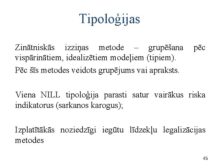 Tipoloģijas Zinātniskās izziņas metode – grupēšana pēc vispārinātiem, idealizētiem modeļiem (tipiem). Pēc šīs metodes