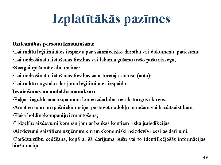  Izplatītākās pazīmes Uzticamības personu izmantošana: • Lai radītu leģitimitātes iespaidu par saimniecisko darbību