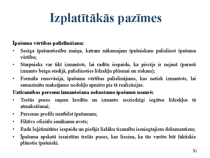  Izplatītākās pazīmes Īpašuma vērtības palielināšana: • Secīga īpašumtiesību maiņa, katram nākamajam īpašniekam palielinot