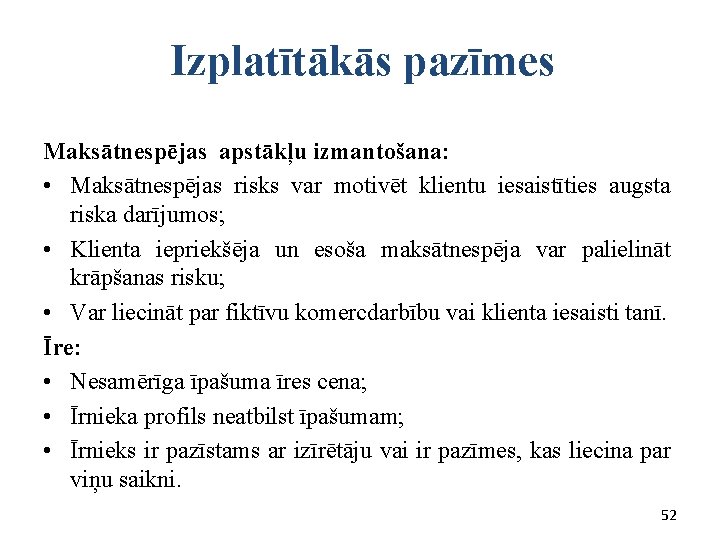  Izplatītākās pazīmes Maksātnespējas apstākļu izmantošana: • Maksātnespējas risks var motivēt klientu iesaistīties augsta